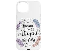 Because I'm An Abigail That's Why Woman Name Case for iPhone 15 Plus