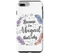 Because I'm An Abigail That's Why Woman Name Case for iPhone 7 Plus/8 Plus