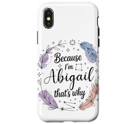 Because I'm An Abigail That's Why Woman Name Case for iPhone X/XS
