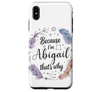 Because I'm An Abigail That's Why Woman Name Case for iPhone XS Max