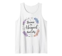 Because I'm an Abigail That's Why Woman Name Tank Top