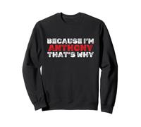 Because I'm Anthony That's Why Funny Name Sarcastic Sweatshirt