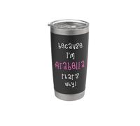 Because I'm Arabella That's why! Funny First Name Present Stainless Steel Insulated Tumbler