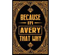Because I'm Avery That's Why: Cool Personalized Journal for Avery - Funny Lined Notebook with Name, 6x9 Inches, 120 Pages, Ideal for Women and Girls