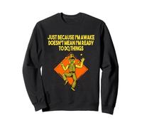 Because Im Awake Doesnt Mean Im Ready Funny Sarcastic Humor Sweatshirt