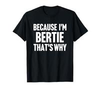 Because I'm Bertie That's Why Am Personalized Name T-Shirt