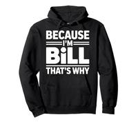 Because I'm BILL That's Why T-Shirt Name BILL Pullover Hoodie