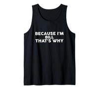 Because I'm BILL That's Why T-Shirt Name BILL Tank Top