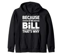 Because I'm BILL That's Why T-Shirt Name BILL Zip Hoodie