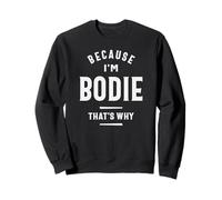 Because I'm Bodie That's Why Funny Name Bodie Sweatshirt