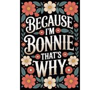 Because I'm Bonnie That's Why: Cool Personalized Journal for Bonnie - Funny Lined Notebook with Name, 6x9 Inches, 120 Pages, Ideal for Women and Girls