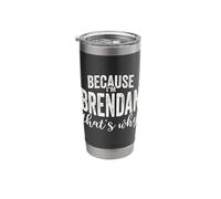 Because I'm Brendan That's Why Boy Man First Name Brendan Stainless Steel Insulated Tumbler