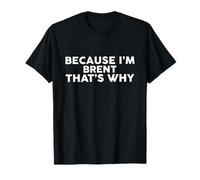 Because I'm Brent That's Why T-Shirt Name T-Shirt