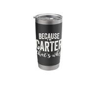 Because I'm Carter That's Why Boy Man First Name Carter Stainless Steel Insulated Tumbler