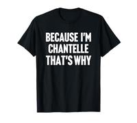 Because I'm Chantelle That's Why Am Personalized Name T-Shirt