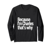 Because I'm Charles That's Why Long Sleeve T-Shirt