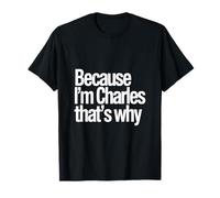 Because I'm Charles That's Why T-Shirt
