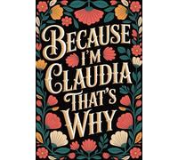 Because I'm Claudia That's Why: Cute Personalized Journal for Claudia - Funny & Cool Lined Notebook with Name, 6x9 Inches, 120 Pages