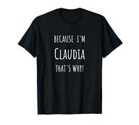 Because I'm Claudia that's why! Funny first name present for T-Shirt