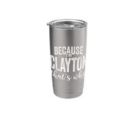 Because I'm Clayton That's Why Boy Man First Name Clayton Stainless Steel Insulated Tumbler