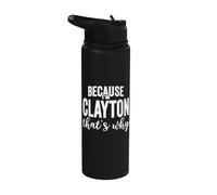 Because I'm Clayton That's Why Boy Man First Name Clayton Stainless Steel Insulated Water Bottle