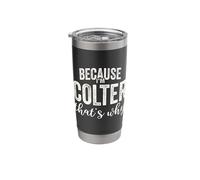 Because I'm Colter That's Why Boy Man First Name Colter Stainless Steel Insulated Tumbler