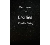 Because I'm Daniel That's Why A Gratitude Journal Notebook for Men Boys Fathers Sons with the name Daniel Handsome Elegant Bold Personalized 6"x9" Diary or Notepad Back to School.