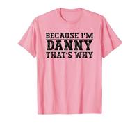Because I'm Danny That's Why Danny Name T-Shirt, Men, Pink, XX-Large