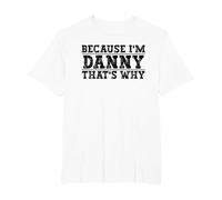 Because I'm Danny That's Why Danny Name T-Shirt, Men's Big and Tall, White, 3X Tall