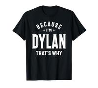 Because I'm Dylan That's Why Funny Name Dylan T-Shirt