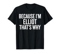 Because I'm ELLIOT That's Why Funny T-Shirt