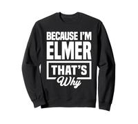 Because I'm Elmer That's Why Funny Name Elmer Sweatshirt