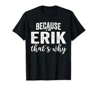 Because I'm Erik That's Why Boy Man First Name Erik Value Graphic T-Shirt