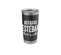 Because I'm Esteban That's Why Boy Man First Name Esteban Stainless Steel Insulated Tumbler