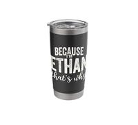 Because I'm Ethan That's Why Boy Man First Name Ethan Stainless Steel Insulated Tumbler