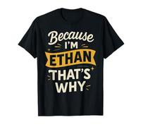 Because I'm ETHAN That's Why T-Shirt Name Ethan T-Shirt