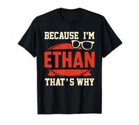 Because I'm ETHAN That's Why T-Shirt Name Ethan T-Shirt