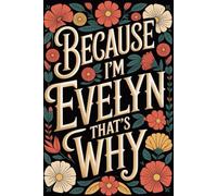 Because I'm Evelyn That's Why: Cool Personalized Journal for Evelyn - Funny Lined Notebook with Name, 6x9 Inches, 120 Pages, Ideal for Women and Girls