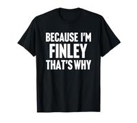 Because I'm Finley That's Why Am Personalized Name T-Shirt
