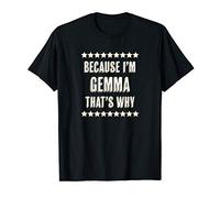 Because I'm - GEMMA - That's Why | Funny Cute Name Gift - T-Shirt