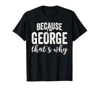 Because I'm George That's Why Boy Man First Name George Value Graphic T-Shirt