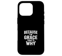 Because I'm Grace That's Why Case for iPhone 16 Pro