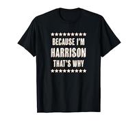Because I'm - HARRISON - That's Why | Funny Name Gift - T-Shirt