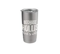 Because I'm Hollis That's Why Boy Man First Name Hollis Stainless Steel Insulated Tumbler