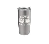 Because I'm Isaiah That's Why Boy Man First Name Isaiah Stainless Steel Insulated Tumbler