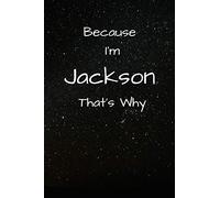 Because I'm Jackson That's Why A Gratitude Journal Notebook for Men Boys Fathers Sons with the name Jackson Handsome Elegant Bold Personalized 6"x9" Diary or Notepad Back to School.