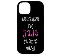 Because I'm Jade that's why! Funny first name present for Case for iPhone 14