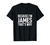 Because Im James Thats Why Name Shirt Birthday Tshirt James T-Shirt