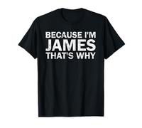 BECAUSE I'M James THAT'S WHY Sarcastic Birthday Funny B-day T-Shirt