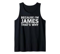 BECAUSE I'M James THAT'S WHY Sarcastic Birthday Funny B-day Tank Top